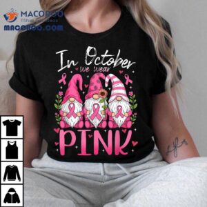 In October We Wear Pink Ribbon Gnomes Breast Cancer Tshirt