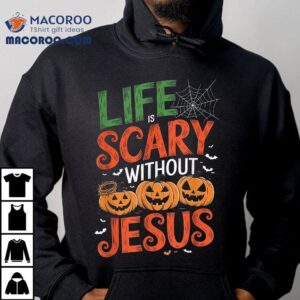 Life Is Scary Without Jesus Christian Halloween Faith Shirt