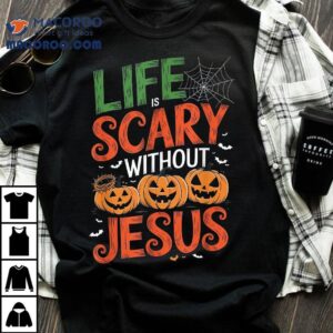 Life Is Scary Without Jesus Christian Halloween Faith Shirt