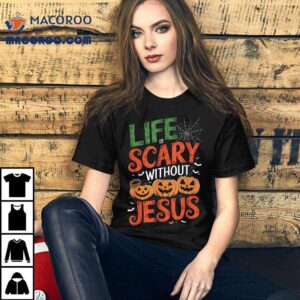 Life Is Scary Without Jesus Christian Halloween Faith Tshirt