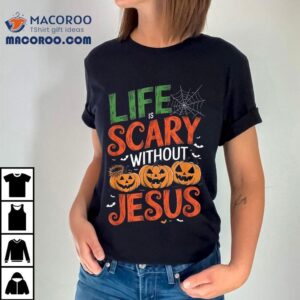Life Is Scary Without Jesus Christian Halloween Faith Tshirt