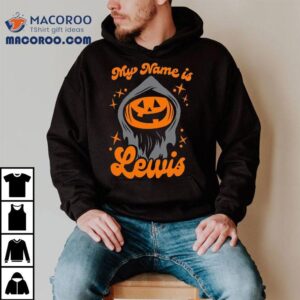 My Name Is Lewis Pumpkin Halloween Shirt 2 My Name Is Lewis Pumpkin Halloween Tshirt