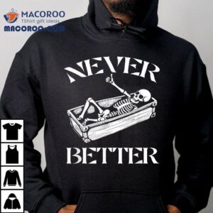 Never Better Skeleton Funny Halloween Skull Lying In Coffin Tshirt
