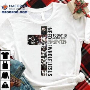 New Orleans Saints Jesus Won All I Need Today Is A Little Bit Of Saints And A Whole Lot Of Jesus Tshirt