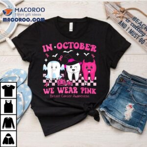 October We Wear Pink Breast Cancer Dentist Teeth Halloween Shirt