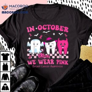 October We Wear Pink Breast Cancer Dentist Teeth Halloween Tshirt