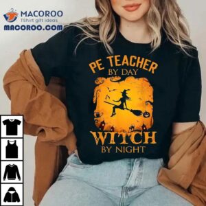 Pe Teacher By Day Witch Night Halloween Fun Tshirt