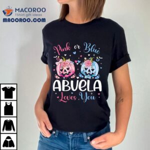 Pink Or Blue Abuela Loves You Pumpkin Gender Reveal Party Shirt