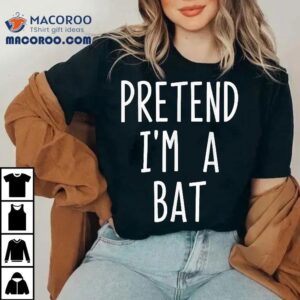 Pretend I’m A Bat Halloween Costume Fun Shirt