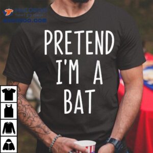 Pretend I M A Bat Halloween Costume Fun Tshirt