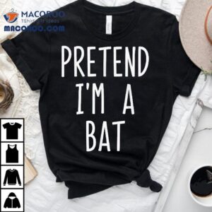 Pretend I M A Bat Halloween Costume Fun Tshirt