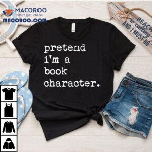 Pretend I’m A Book Character Costume Halloween Simple Funny Shirt