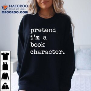 Pretend I M A Book Character Costume Halloween Simple Funny Tshirt