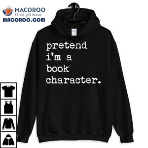 Pretend I M A Book Character Costume Halloween Simple Funny Tshirt