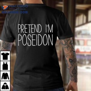 Pretend I’m Poseidon Shirt Adult Kids Costume