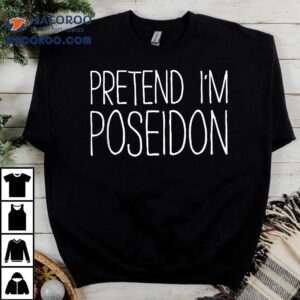 Pretend I M Poseidon Adult Kids Costume Tshirt