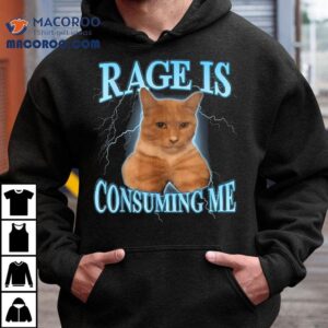 Rage Is Consuming Me Shirt