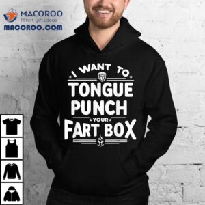 Retro Humor I Want To Tongue Punch Your Fart Box Sarcasm Shirt