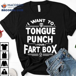 Retro Humor I Want To Tongue Punch Your Fart Box Sarcasm Tshirt
