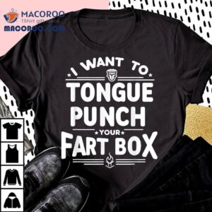 Retro Humor I Want To Tongue Punch Your Fart Box Sarcasm Tshirt