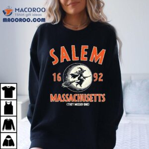 Salem Massachusetts 1692 They Missed One Witch Funny Shirt