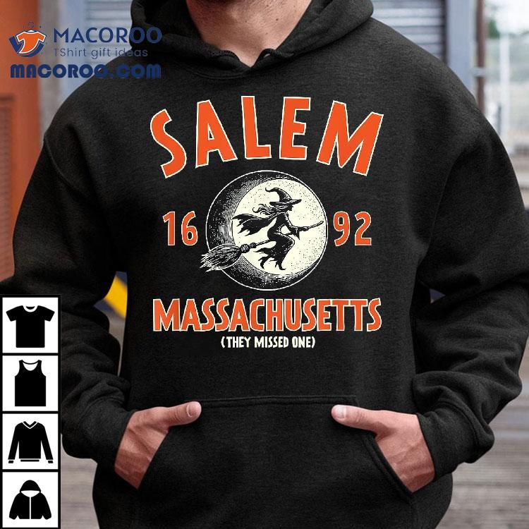 Salem Massachusetts 1692 They Missed One Witch Funny Shirt Salem Massachusetts 1692 They Missed One Witch Funny Shirt