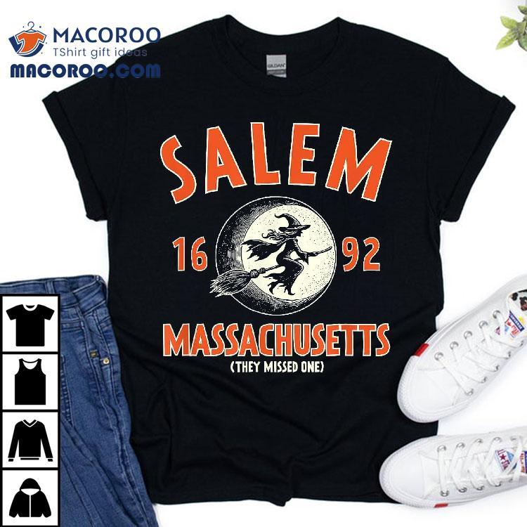 Salem Massachusetts 1692 They Missed One Witch Funny Shirt Salem Massachusetts 1692 They Missed One Witch Funny Shirt