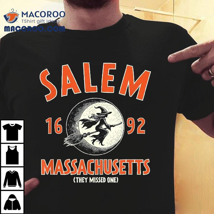 Salem Massachusetts 1692 They Missed One Witch Funny Shirt Salem Massachusetts 1692 They Missed One Witch Funny Shirt