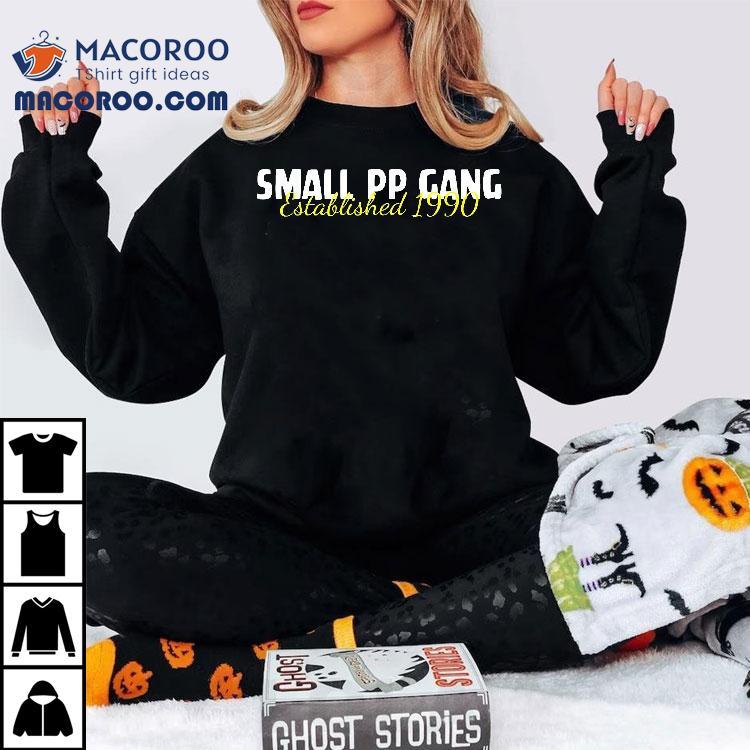 Small Pp Gang Established 1990 Funny Apparel Shirt Small Pp Gang Established 1990 Funny Apparel Shirt