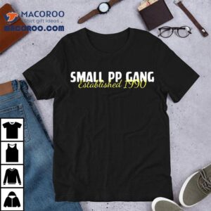 Small Pp Gang Established 1990 Funny Apparel Shirt 2 Small Pp Gang Established Funny Apparel Tshirt