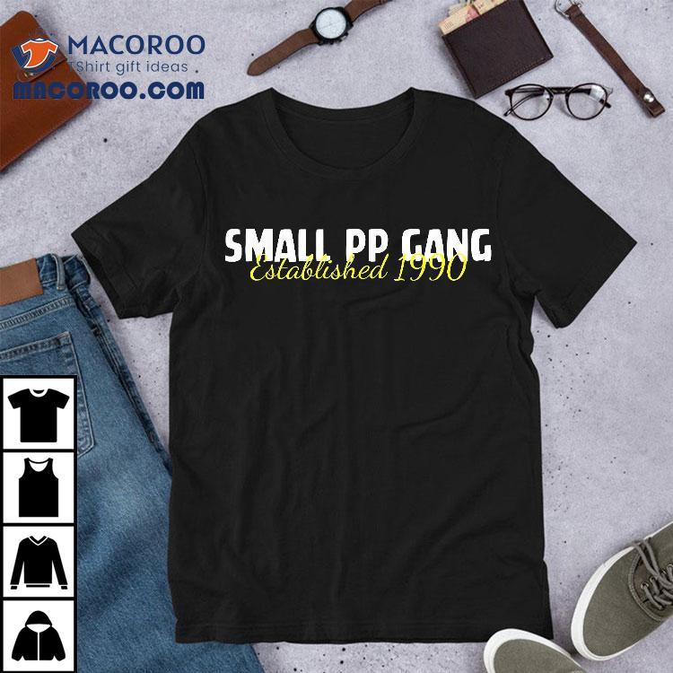 Small Pp Gang Established 1990 Funny Apparel Shirt Small Pp Gang Established 1990 Funny Apparel Shirt