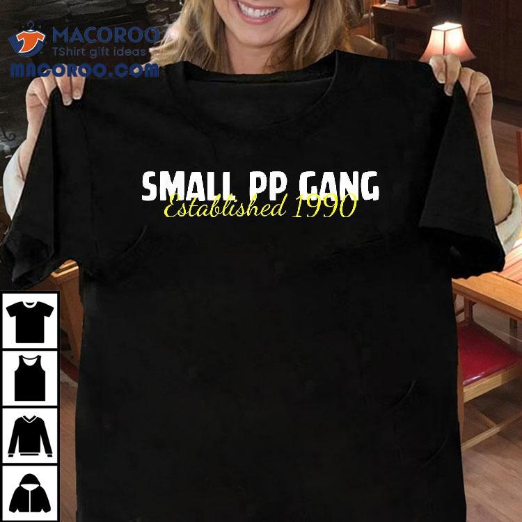 Small Pp Gang Established 1990 Funny Apparel Shirt Small Pp Gang Established 1990 Funny Apparel Shirt