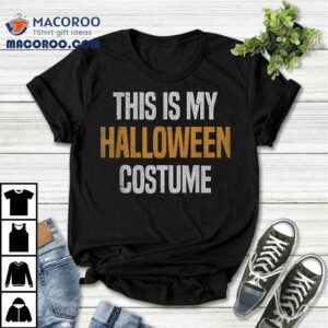This Is My Halloween Costume Shirt 1 This Is My Halloween Costume Tshirt
