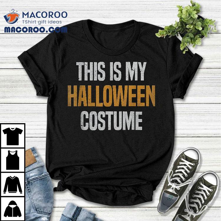 This Is My Halloween Costume Shirt This Is My Halloween Costume Shirt