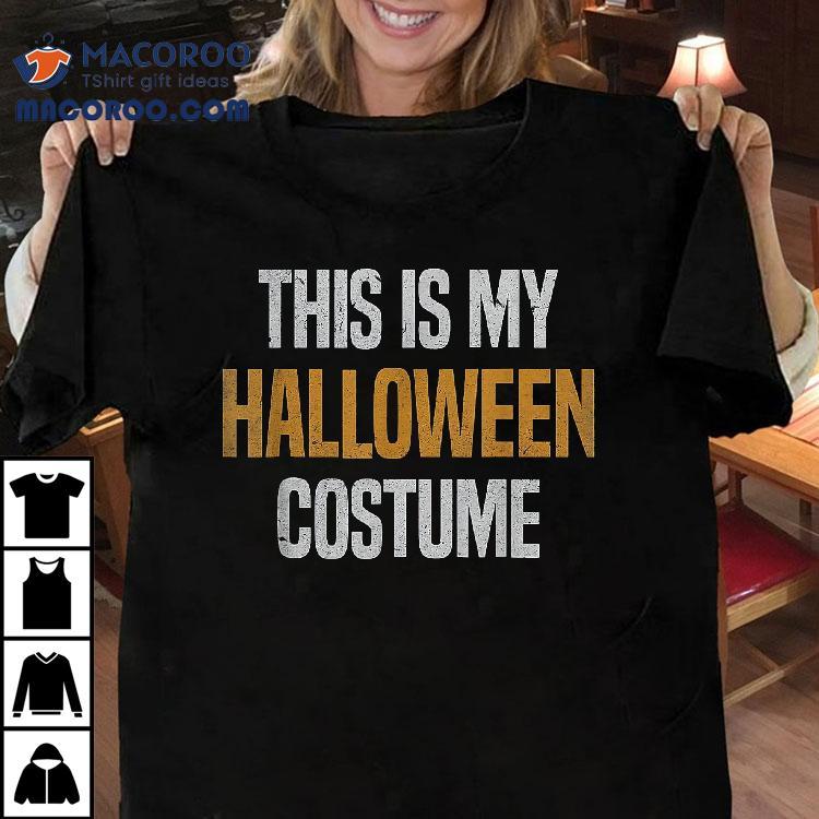 This Is My Halloween Costume Shirt This Is My Halloween Costume Shirt