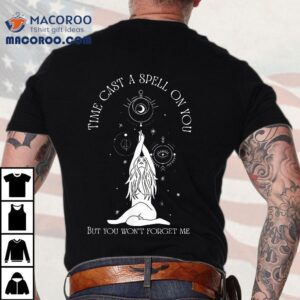 Time Cast A Spell On You But Won’t Forget Me Shirt