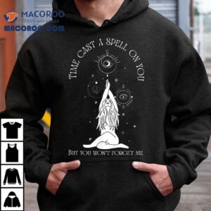 Time Cast A Spell On You But Won T Forget Me Tshirt