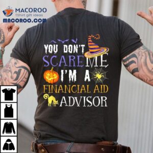 You Don’t Scare Financial Aid Advisor Halloween Saying Fun Shirt