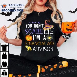 You Don’t Scare Financial Aid Advisor Halloween Saying Fun Shirt