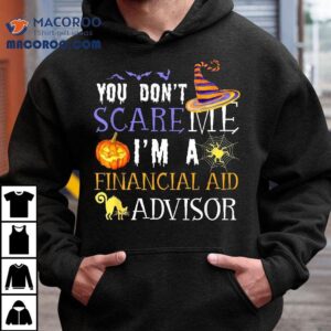 You Don T Scare Financial Aid Advisor Halloween Saying Fun Tshirt