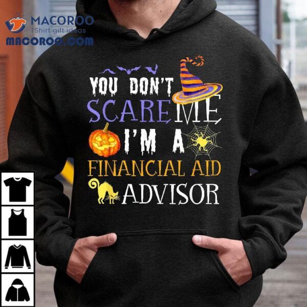 You Don’t Scare Financial Aid Advisor Halloween Saying Fun Shirt