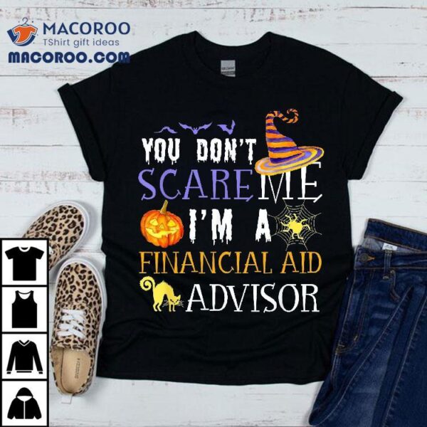 You Don’t Scare Financial Aid Advisor Halloween Saying Fun Shirt