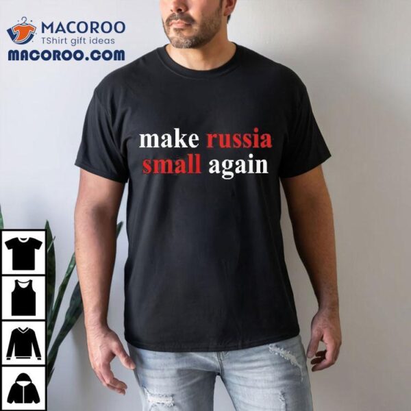 Zelensky Make Russia Small Again Shirt