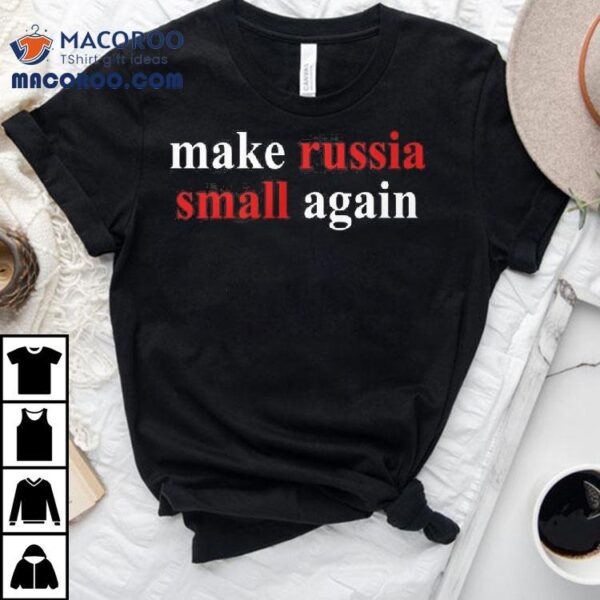 Zelensky Make Russia Small Again Shirt