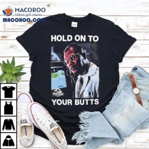 Jurassic Park Hold On To Your Butts Tshirt