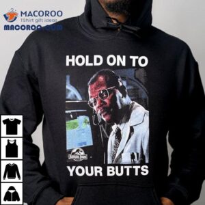 Jurassic Park Hold On To Your Butts Shirt 2 Jurassic Park Hold On To Your Butts Tshirt
