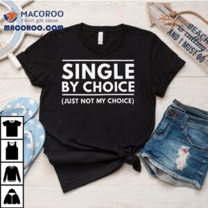 Single My Choice Just Not My Choice Tshirt