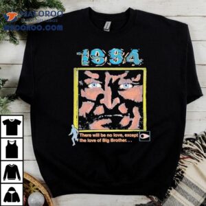 1984 There Will Be No Love Except The Love Of Big Brother Shirt