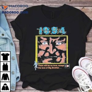 1984 There Will Be No Love Except The Love Of Big Brother Shirt