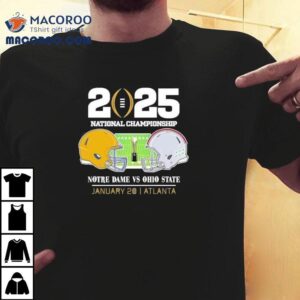 College Football National Championship Notre Dame Fighting Irish Head To Head Ohio State Buckeyes Helmet Matchup In Atlanta Tshirt